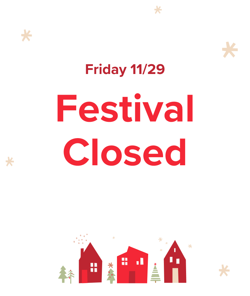 Friday 11/29 Festival Closed