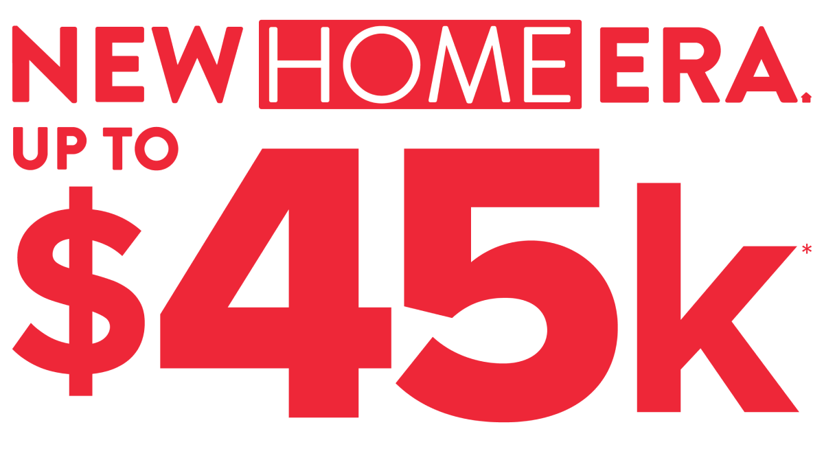 New Home Era up to $45k