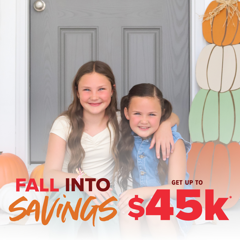 Fall Into Savings Get upt to $45k*